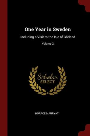 One Year in Sweden: Including a Visit to the Isle of Götland; Volume 2 de Horace Marryat