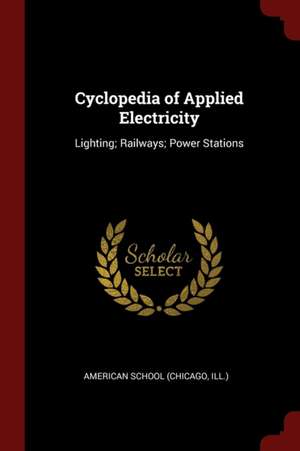 Cyclopedia of Applied Electricity de Chicago American School