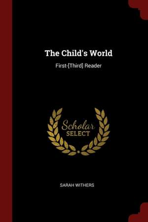 The Child's World: First-[third] Reader de Sarah Withers