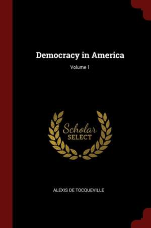 Democracy in America; Volume 1 de Alexis De Tocqueville