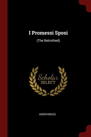 I Promessi Sposi: (the Betrothed) de Anonymous