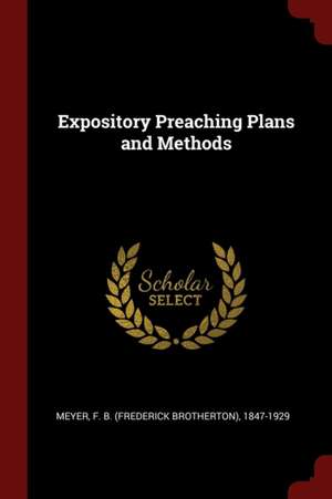 Expository Preaching Plans and Methods de Frederick Brotherton Meyer