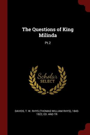 The Questions of King Milinda: Pt.2 de T. W. Rhys (Thomas William Rhys) Davids