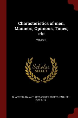 Characteristics of Men, Manners, Opinions, Times, Etc; Volume 1 de Anthony Ashley Cooper Shaftesbury