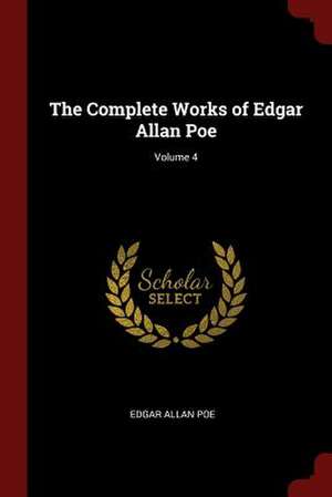 The Complete Works of Edgar Allan Poe; Volume 4 de Edgar Allan Poe