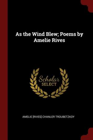 As the Wind Blew; Poems by Amelie Rives de Amelie Chanler Troubetzkoy