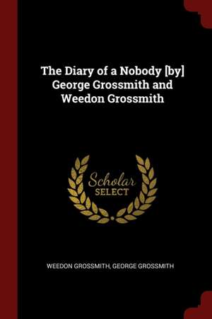 The Diary of a Nobody [by] George Grossmith and Weedon Grossmith de Weedon Grossmith