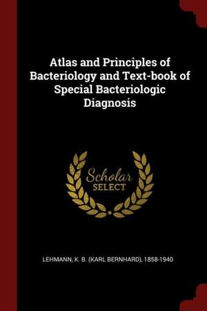 Atlas and Principles of Bacteriology and Text-Book of Special Bacteriologic Diagnosis de Karl Bernhard Lehmann