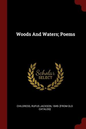 Woods and Waters; Poems de Rufus Jackson Childress