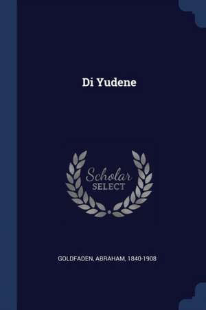 Di Yudene de Abraham Goldfaden