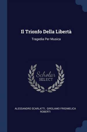 Il Trionfo Della Libertà de Alessandro Scarlatti