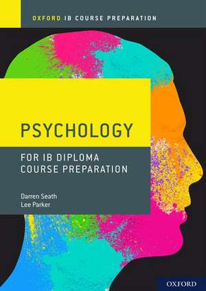 Oxford IB Diploma Programme: IB Course Preparation Psychology Student Book de Darren Seath