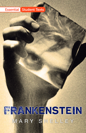 Essential Student Texts: Frankenstein de Mary Shelley