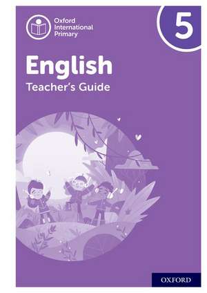 Oxford International Primary English: Teacher Guide Level 5 de Alison Barber