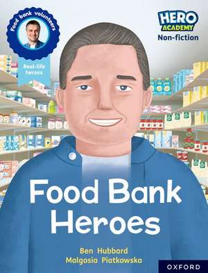 Hero Academy Non-fiction: Oxford Reading Level 9, Book Band Gold: Food Bank Heroes de Ben Hubbard