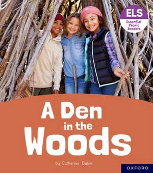 Essential Letters and Sounds: Essential Phonic Readers: Oxford Reading Level 3: A Den in the Woods de Catherine Baker