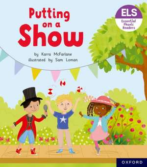 Essential Letters and Sounds: Essential Phonic Readers: Oxford Reading Level 5: Putting on a Show de Karra McFarlane