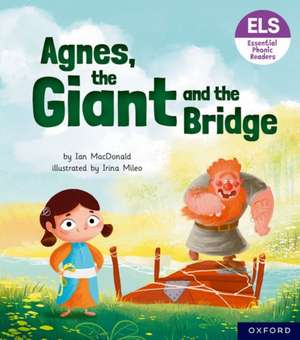 Essential Letters and Sounds: Essential Phonic Readers: Oxford Reading Level 6: Agnes, the Giant and the Bridge de Ian MacDonald