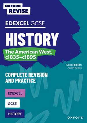 Oxford Revise: Edexcel GCSE History: The American West, c1835-c1895 Complete Revision and Practice de Aaron Wilkes