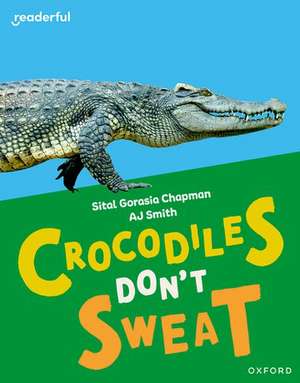 Readerful Independent Library: Oxford Reading Level 7: Crocodiles Don't Sweat de Sital Gorasia Chapman