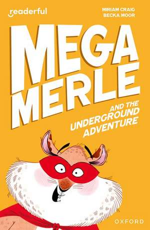 Readerful Independent Library: Oxford Reading Level 10: Mega Merle and the Underground Adventure de Becka Moor