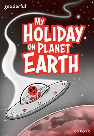 Readerful Rise: Oxford Reading Level 9: My Holiday on Planet Earth de Alex Patrick