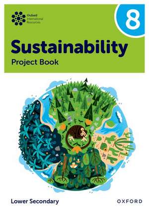 Oxford International Sustainability: Project Book 8 (Lower Secondary) de Rebecca Tudor