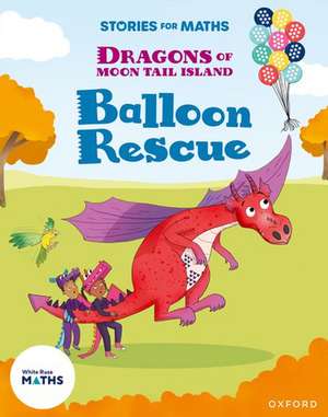 Stories for Maths: Oxford Reading Level 7: Balloon Rescue de Naz Ahsun