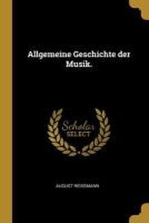 Allgemeine Geschichte der Musik. de August Reissmann