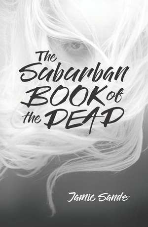 The Suburban Book of the Dead de Jamie Sands