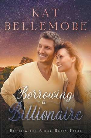 Borrowing a Billionaire de Kat Bellemore