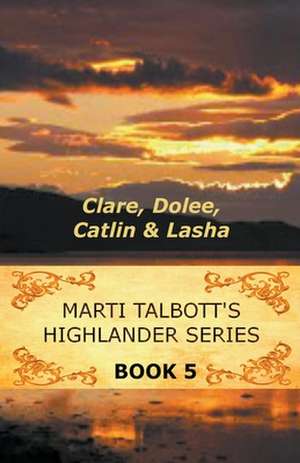 Marti Talbott's Highlander Series 5 de Marti Talbott