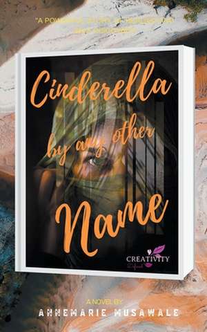 Cinderella By Any Other Name de Annemarie Musawale