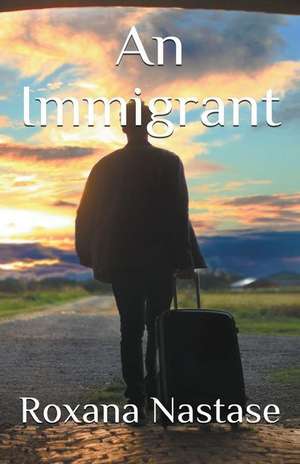 An Immigrant de Roxana Nastase