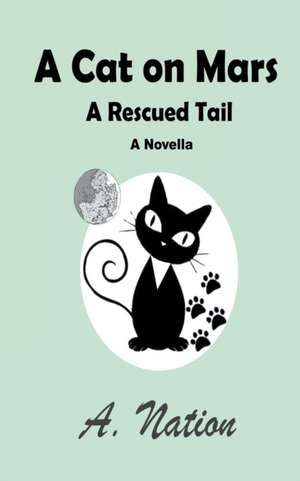 A Cat On Mars - A Rescued Tail de A. Nation