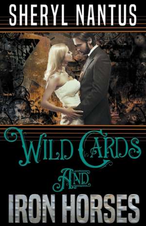 Wild Cards and Iron Horses de Sheryl Nantus