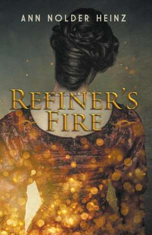 Refiner's Fire de Ann Nolder Heinz