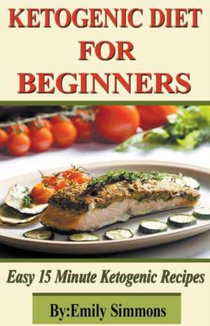 Ketogenic Diet for Beginners de Emily Simmons