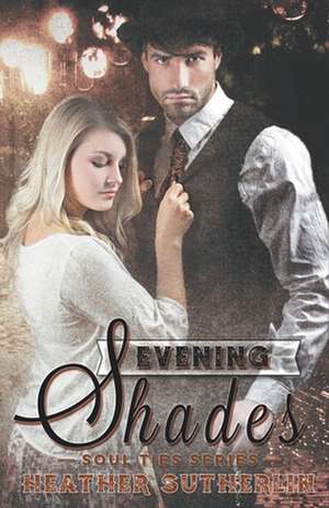 Evening Shades (Soul Ties, #2) de Heather Sutherlin