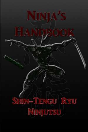 Ninja's Handbook - Shin-Tengu-Ryu Ninjutsu de Kevin Vandeyck Ph. D