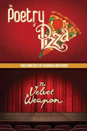 The Poetry of Pizza and The Velvet Weapon de Deborah Brevoort