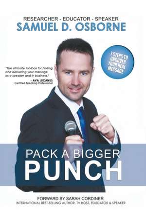 Pack A Bigger Punch, 7 Steps to Uncover Your Real Message de Samuel D. Osborne