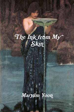 The Ink from My Skin de Maryam Yoon