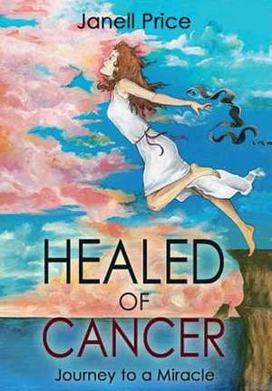 Healed of Cancer de Janell Price