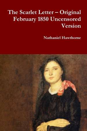 The Scarlet Letter - Original February 1850 Uncensored Version de Nathaniel Hawthorne