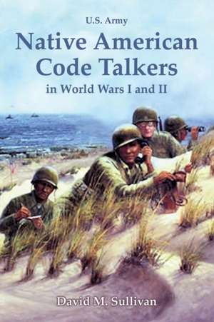 Native American Code Talkers in World Wars I and II de David Sullivan