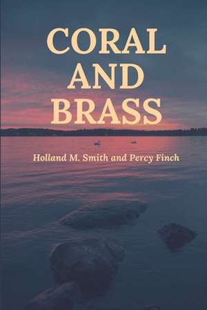 Coral and Brass de Holland M. Smith