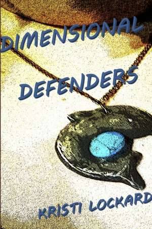 Dimensional Defenders de Kristi Lockard