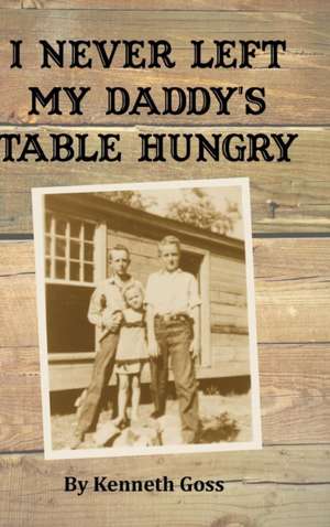 I Never Left My Daddy's Table Hungry de Kenneth Goss