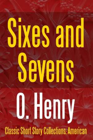 Sixes and Sevens de O. Henry